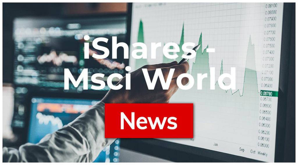 iShares – Msci World Aktie: Das ist die Höhe!